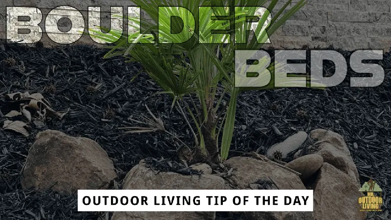 Boulder Beds – Outdoor Living Tip of the Day