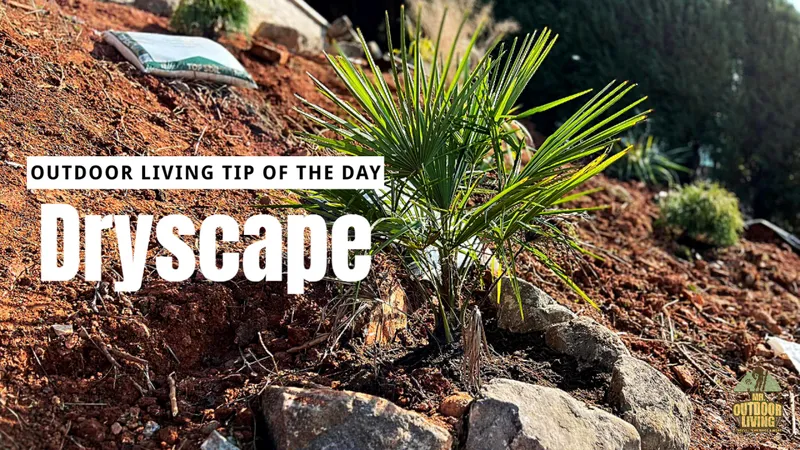 Dryscape – Outdoor Living Tip of the Day