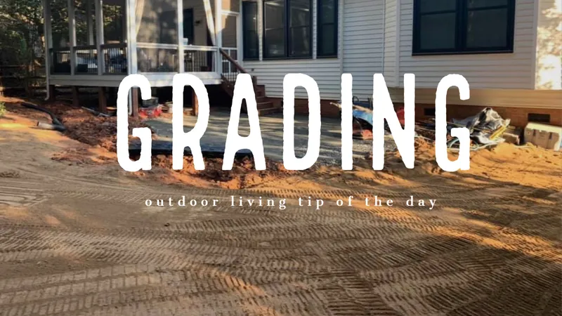 Grading – Outdoor Living Tip of the Day