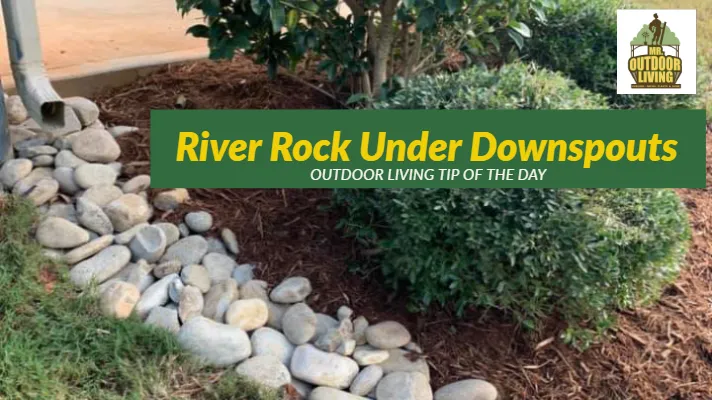 River Rock Under Downspouts – Outdoor Living Tip of the Day