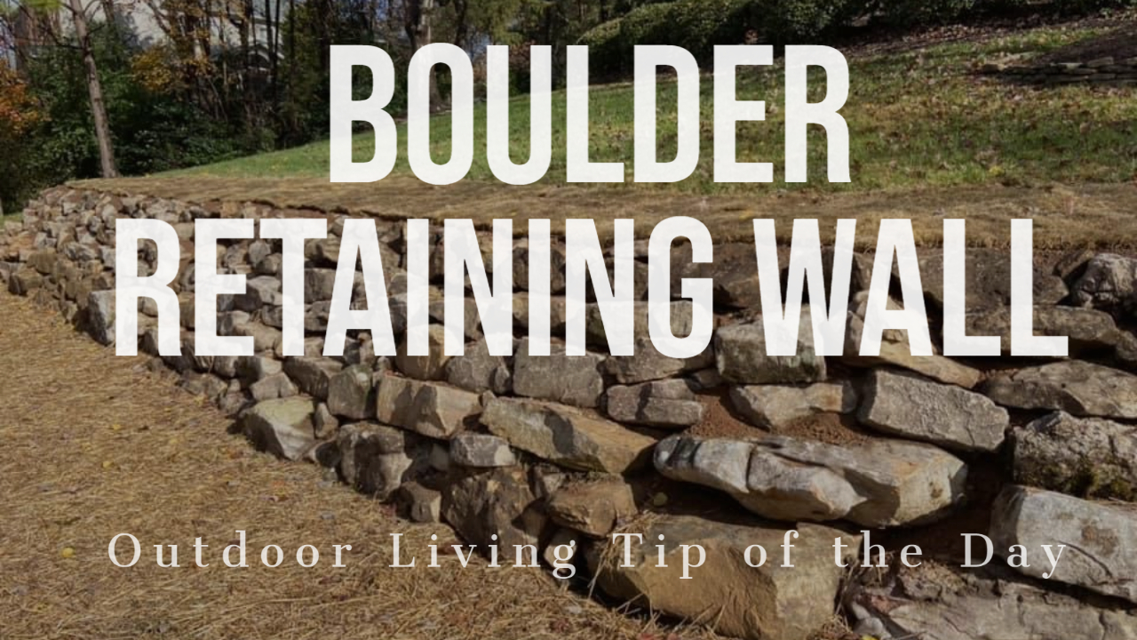Boulder Retaining Wall – Outdoor Living Tip of the Day