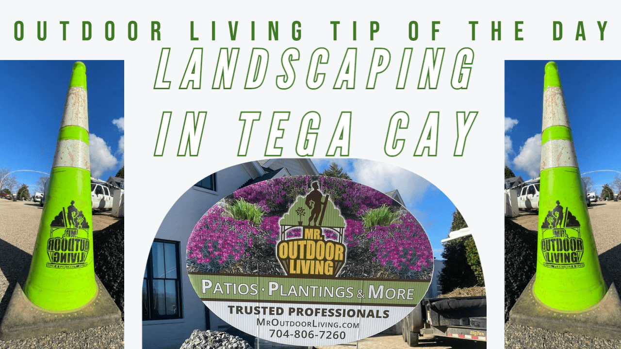 Landscaping in Tega Cay – Outdoor Living Tip of the Day