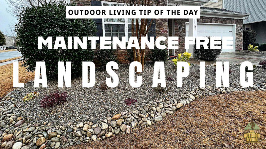 Maintenance Free Landscaping – Outdoor Living Tip of the Day