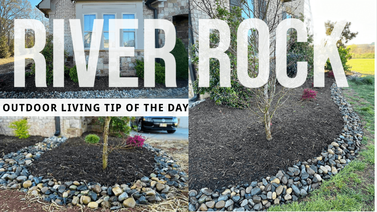 River Rock – Outdoor Living Tip of the Day