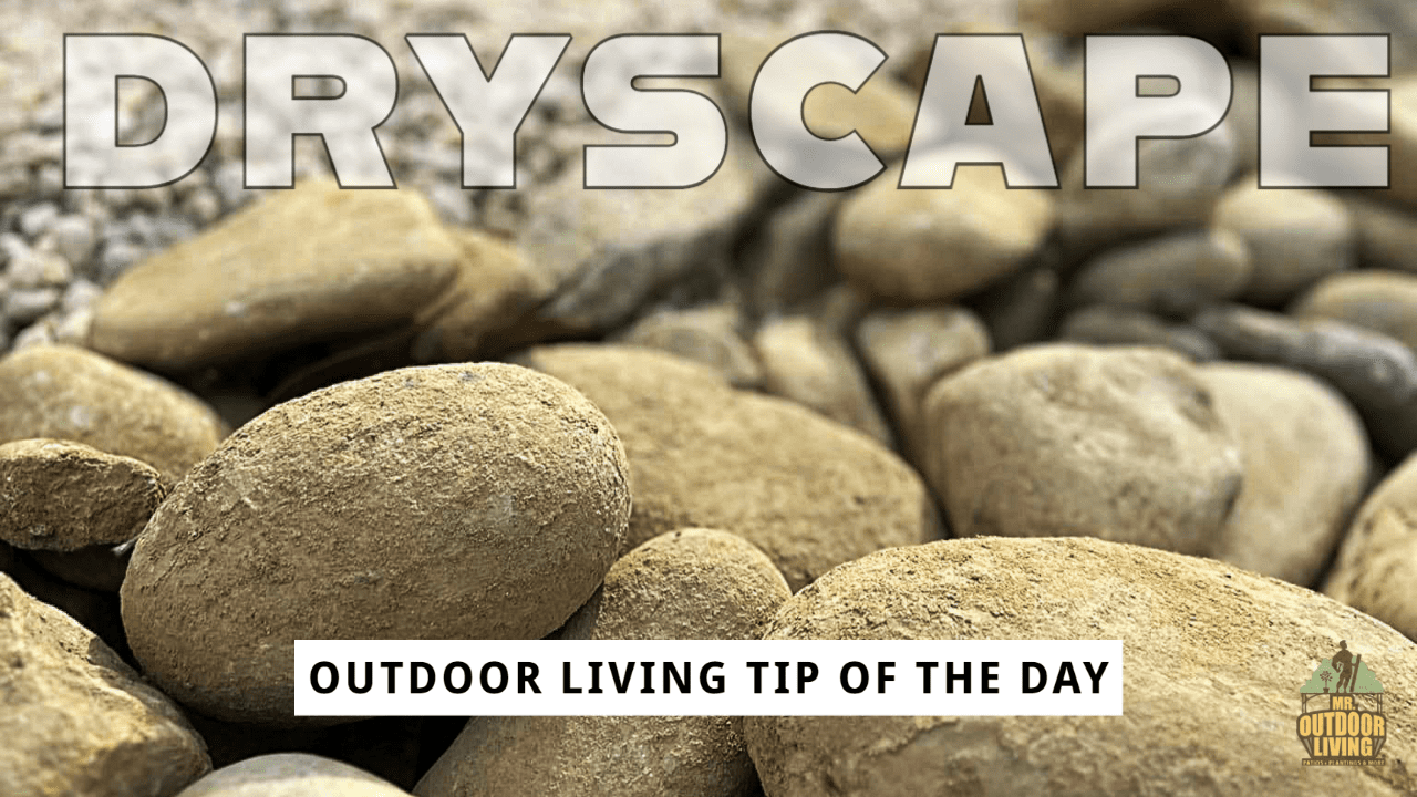 Outdoor Living Tip of the Day – Dryscape