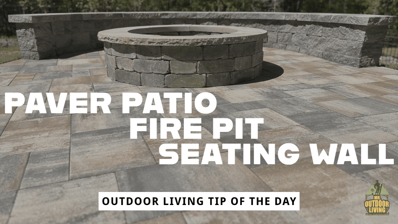 Paver Patio, Fire Pit and Seating Wall – Outdoor Living Tip of the Day