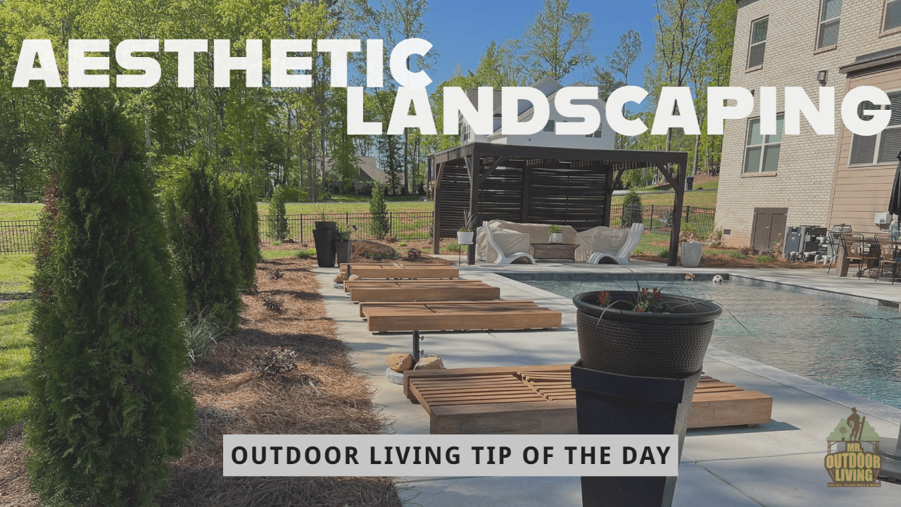 Aesthetic Landscaping – Outdoor Living Tip of the Day