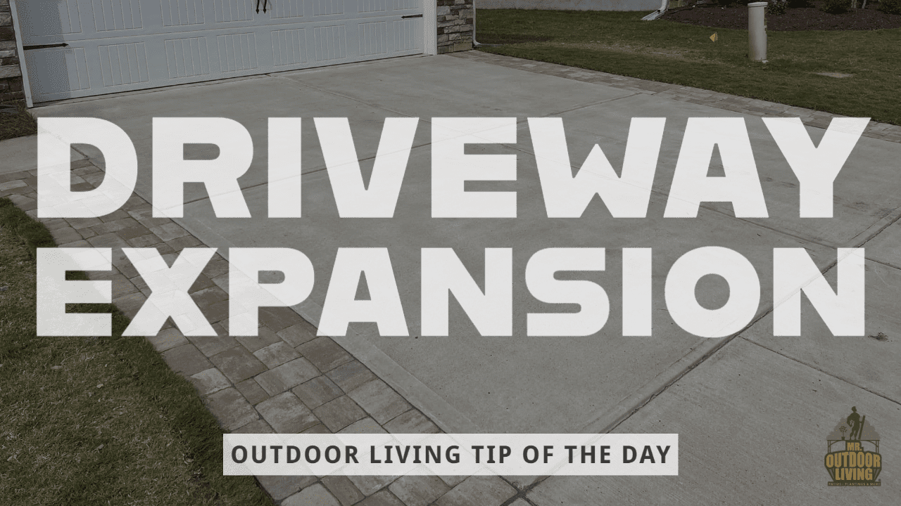 Driveway Expansion – Outdoor Living Tip of the Day