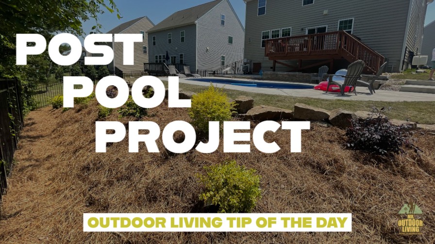 Post Pool Project – Outdoor Living Tip of the Day