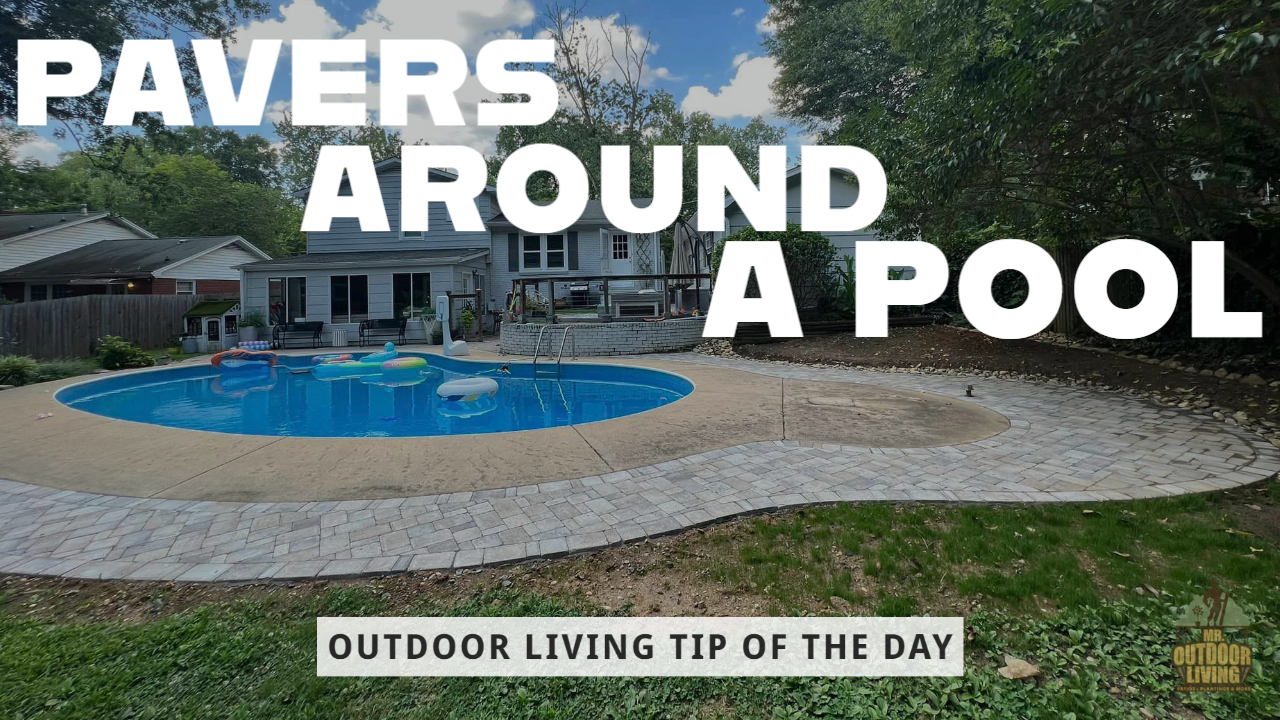 Pavers around a Pool – Outdoor Living Tip of the Day