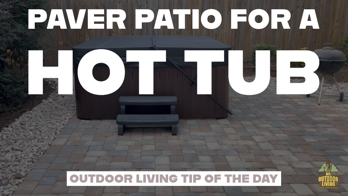 Paver Patio for a Hot Tub – Outdoor Living Tip of the Day