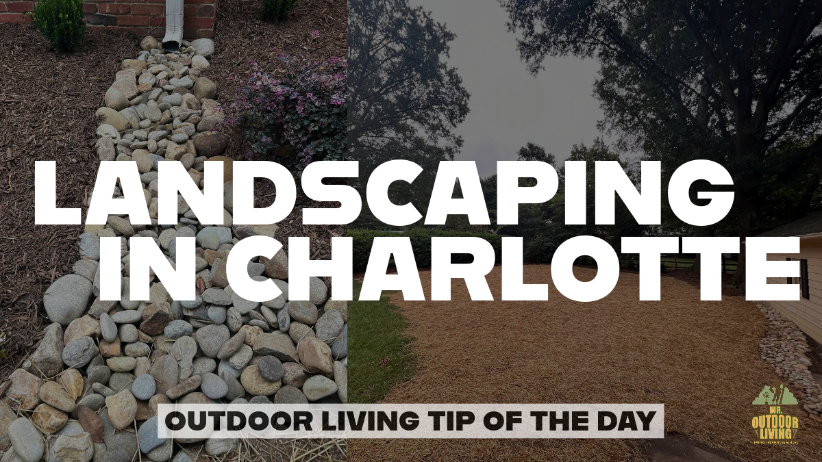 Landscaping in Charlotte – Outdoor Living Tip of the Day