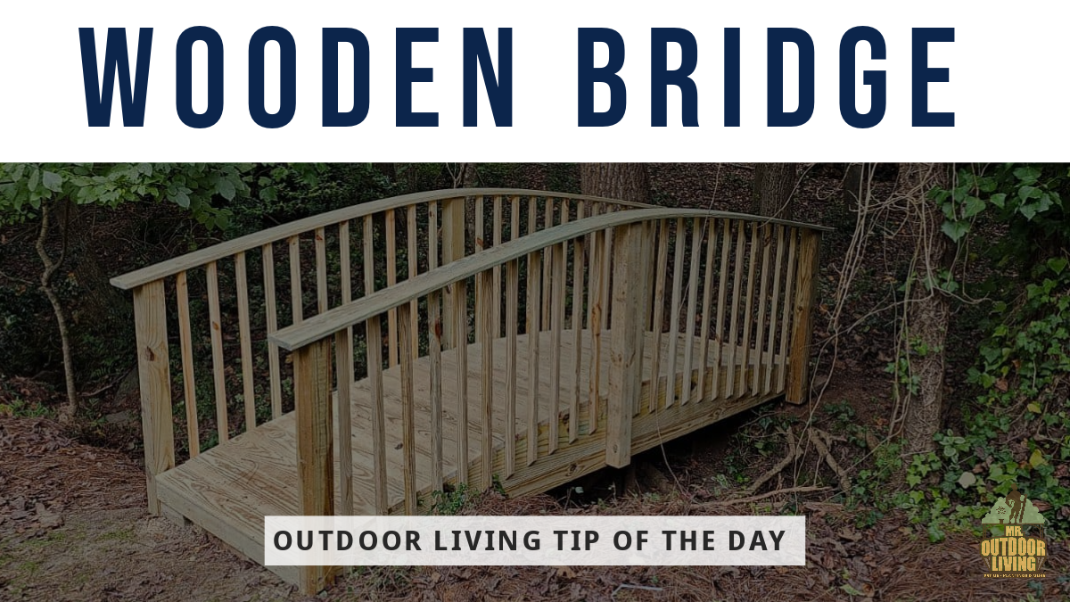 Wooden Bridge – Outdoor Living Tip of the Day