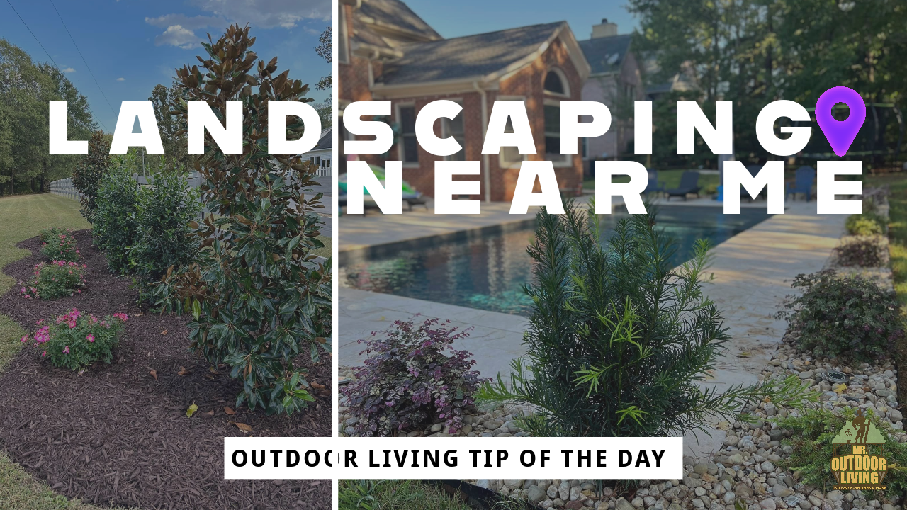 Landscaping Near Me – Outdoor Living Tip of the Day