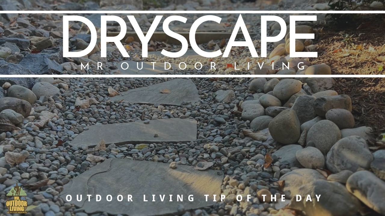 Dryscape – Outdoor Living Tip of the Day