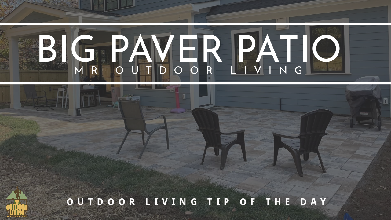 Big Paver Patio – Outdoor Living Tip of the Day