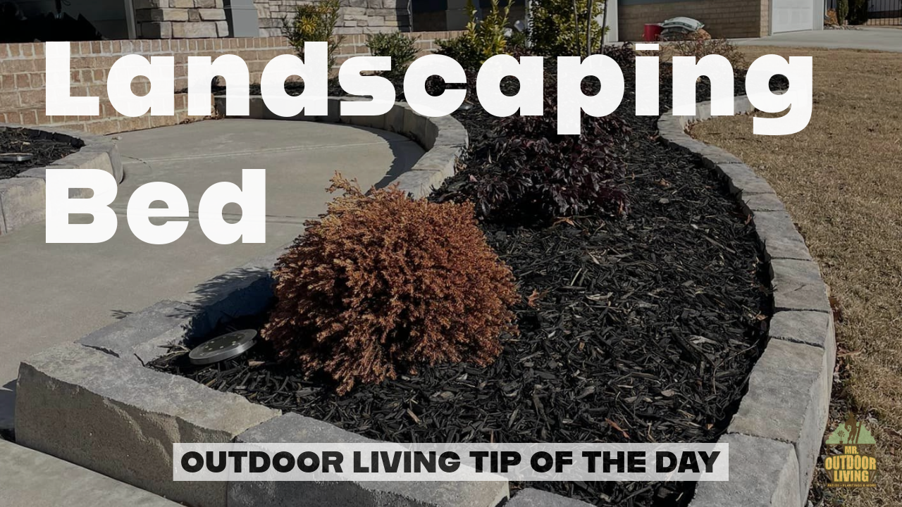 Landscaping Bed – Outdoor Living Tip of the Day