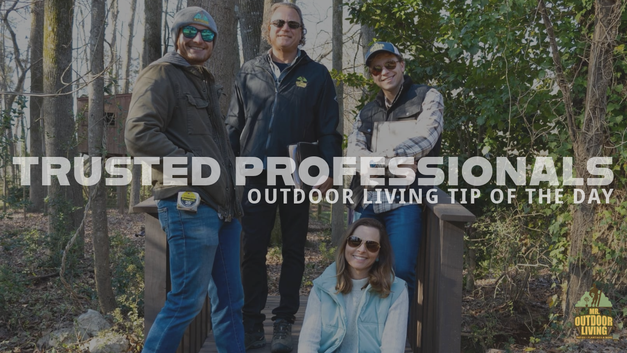 Trusted Professionals – Outdoor Living Tip of the Day